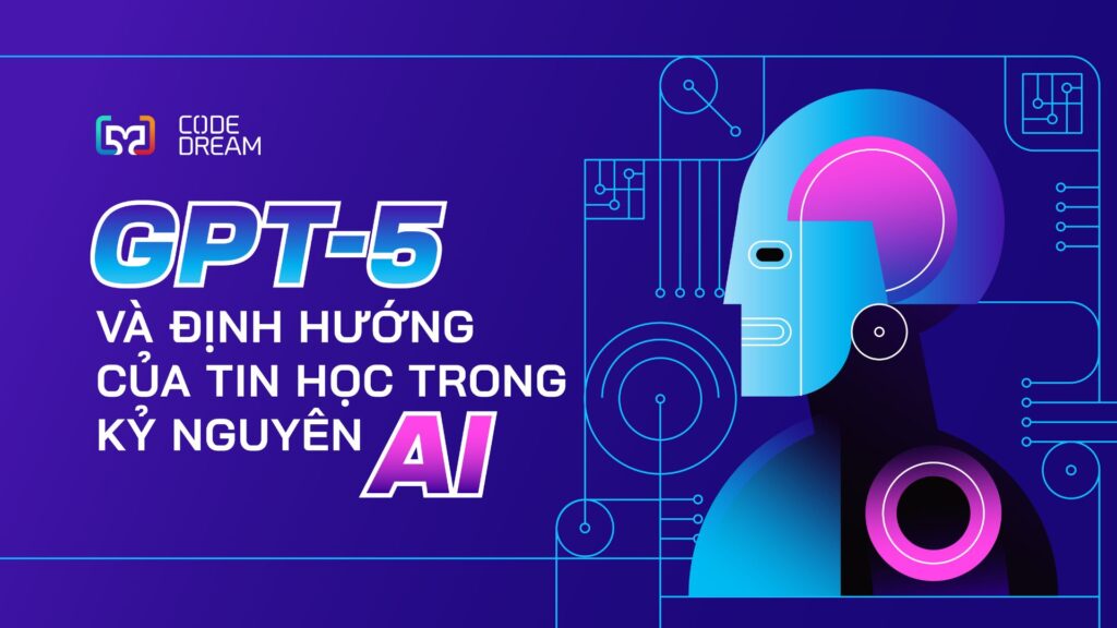 GPT-5 và định hướng của tin học trong thế giới của AI