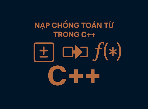 Nạp chồng toán tử trong C++ là gì?
